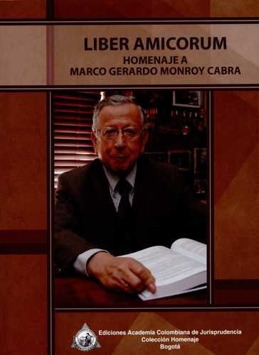 Liber Amicorum. Homenaje a Marco Gerardo Monroy Cabra
